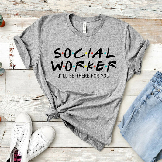 Social Worker I'll Be There for You Shirt Funny Social Worker T-shirt Unsex Essential Worker Shirts 2020 Quarantine tshirt