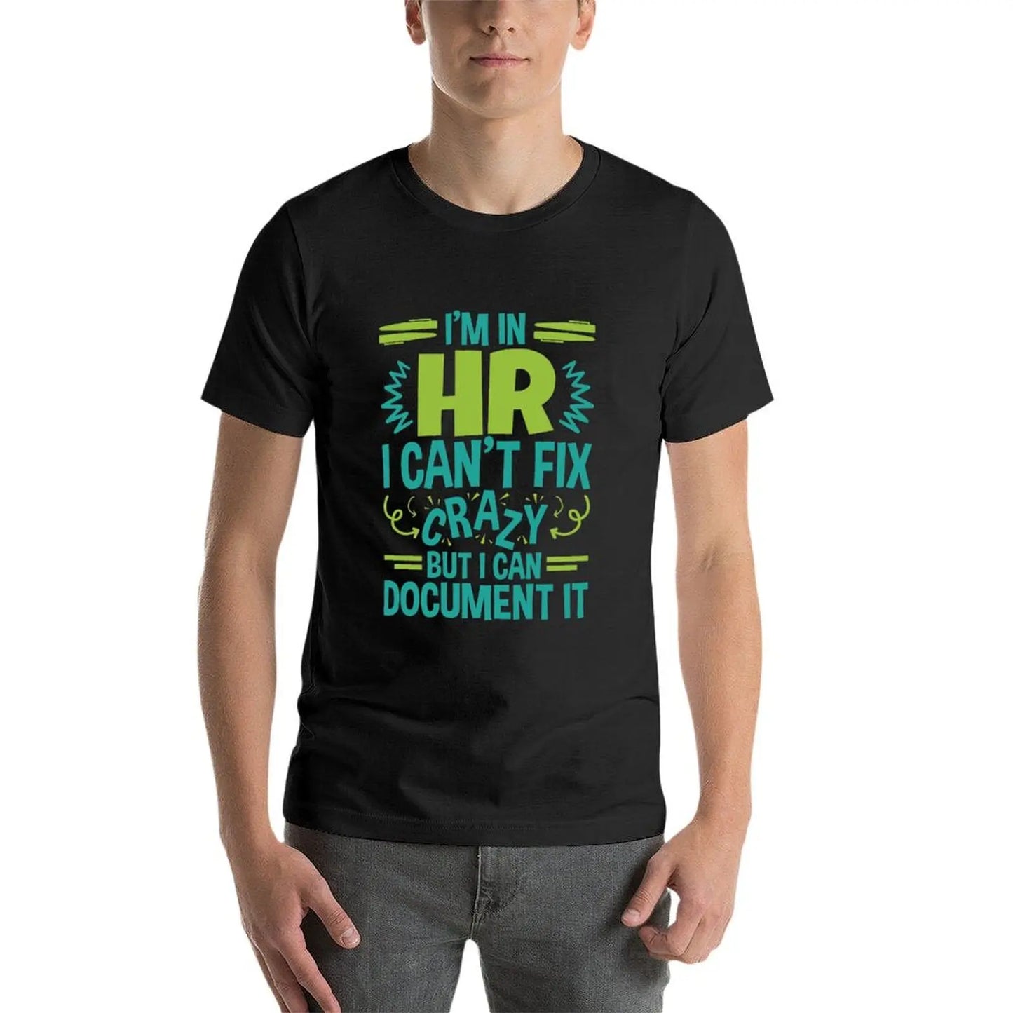 I'm In HR.I Can't Fix Crazy But I Can Document It T-Shirt blanks funnys sweat men t shirts