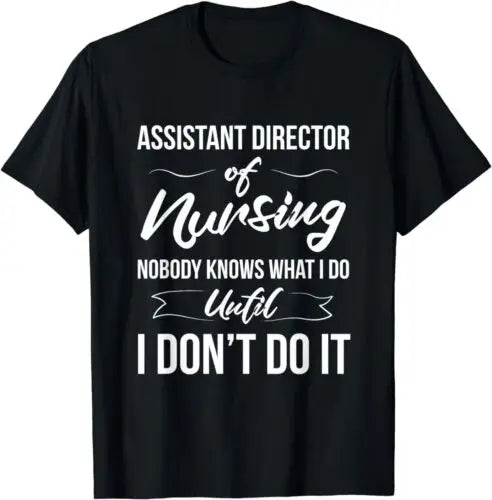 NEW Assistant Director Of Nursing, Nobody Knows What I Do Design T-Shirt S-3XL