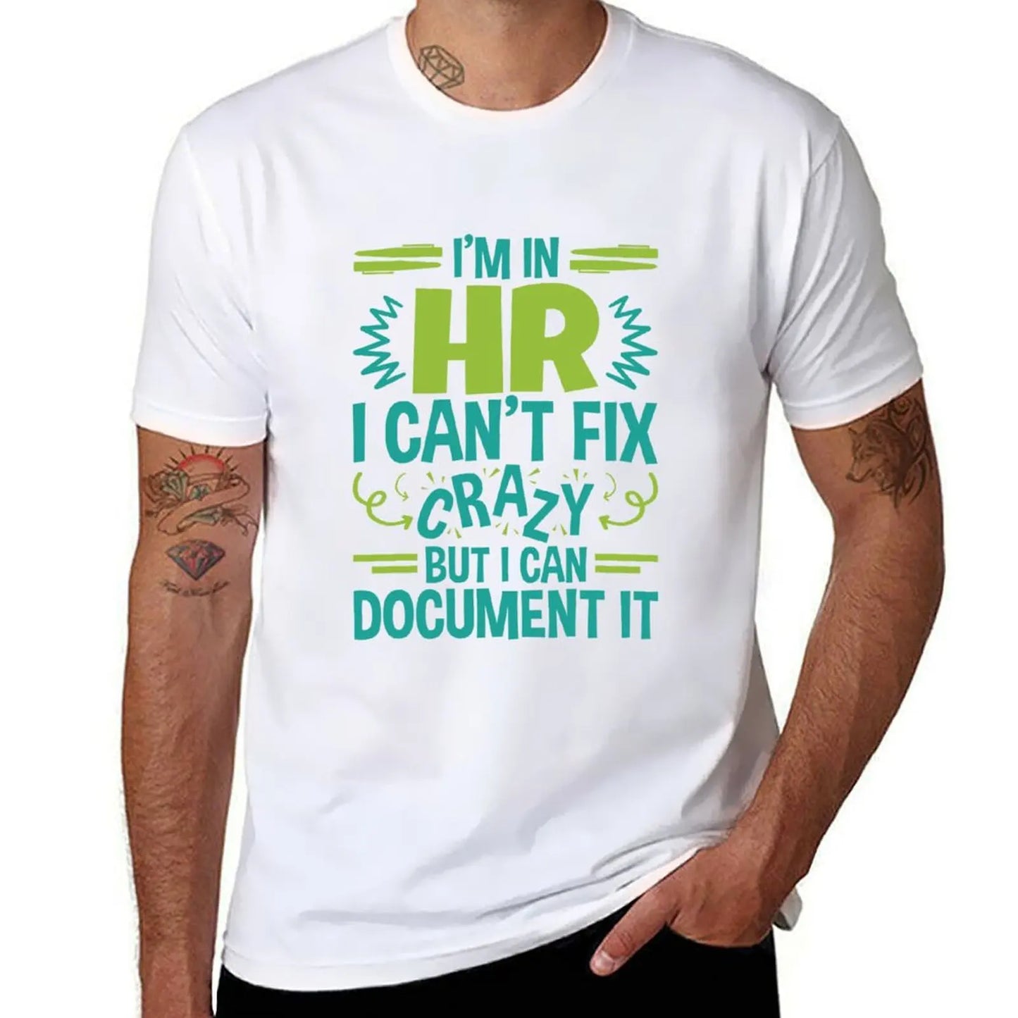 I'm In HR.I Can't Fix Crazy But I Can Document It T-Shirt blanks funnys sweat men t shirts