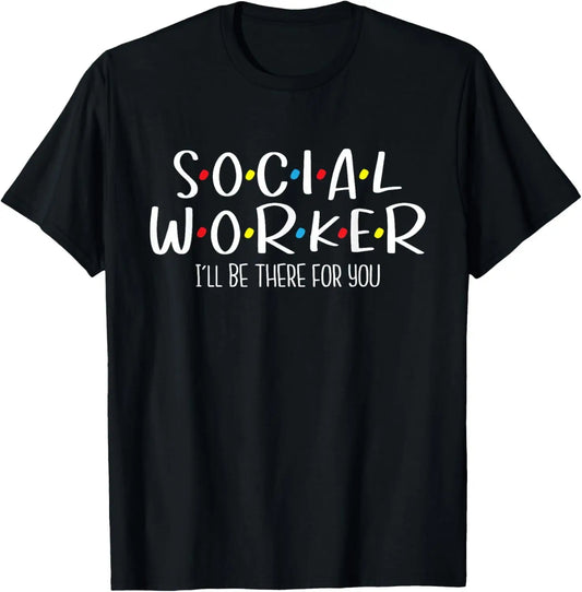 I'll Be There For You - Social Worker Caseworkers Welfare T-Shirt Hoodie