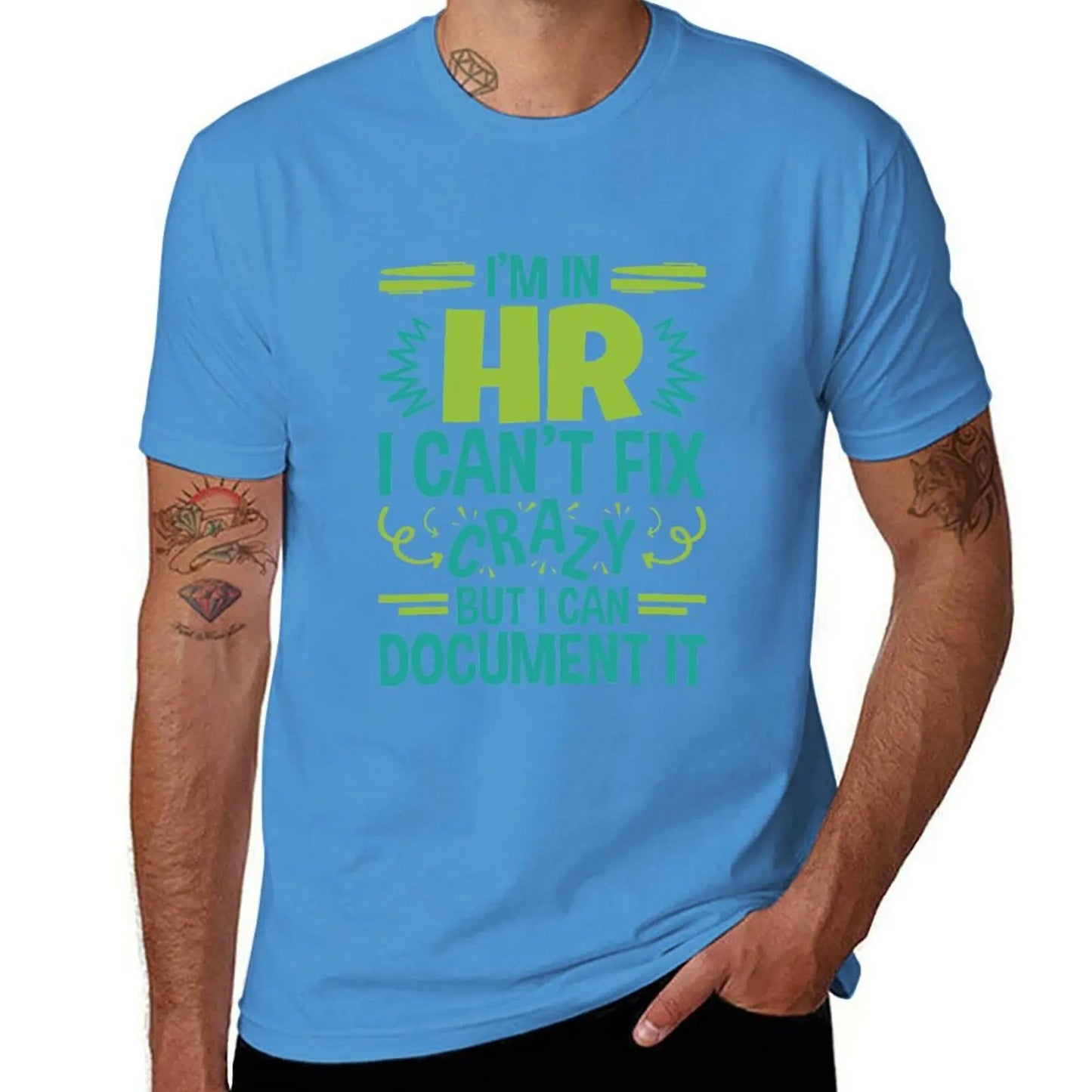 I'm In HR.I Can't Fix Crazy But I Can Document It T-Shirt blanks funnys sweat men t shirts