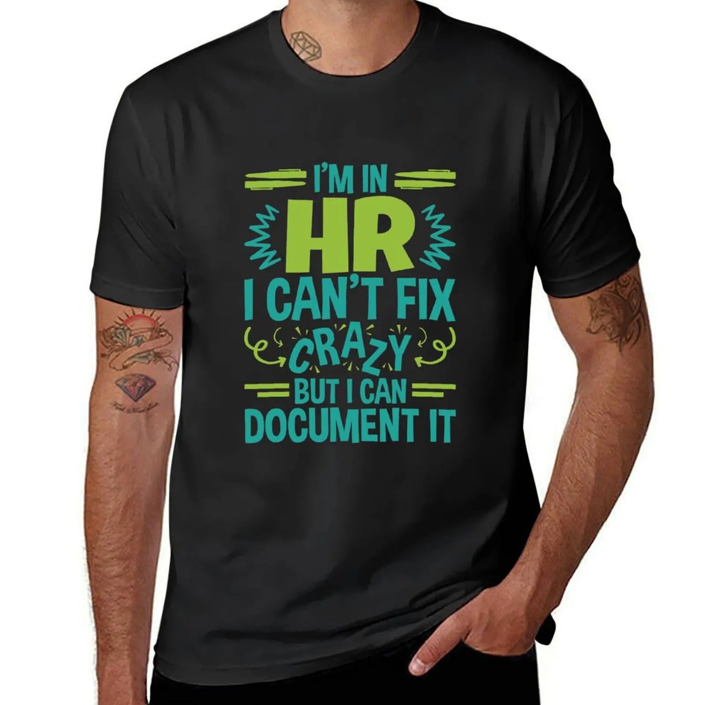 I'm In HR.I Can't Fix Crazy But I Can Document It T-Shirt blanks funnys sweat men t shirts