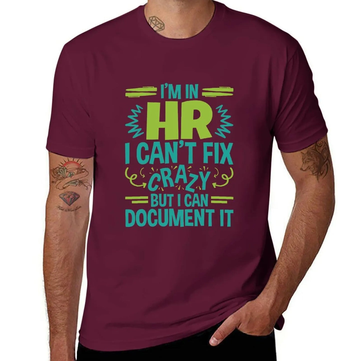 I'm In HR.I Can't Fix Crazy But I Can Document It T-Shirt blanks funnys sweat men t shirts