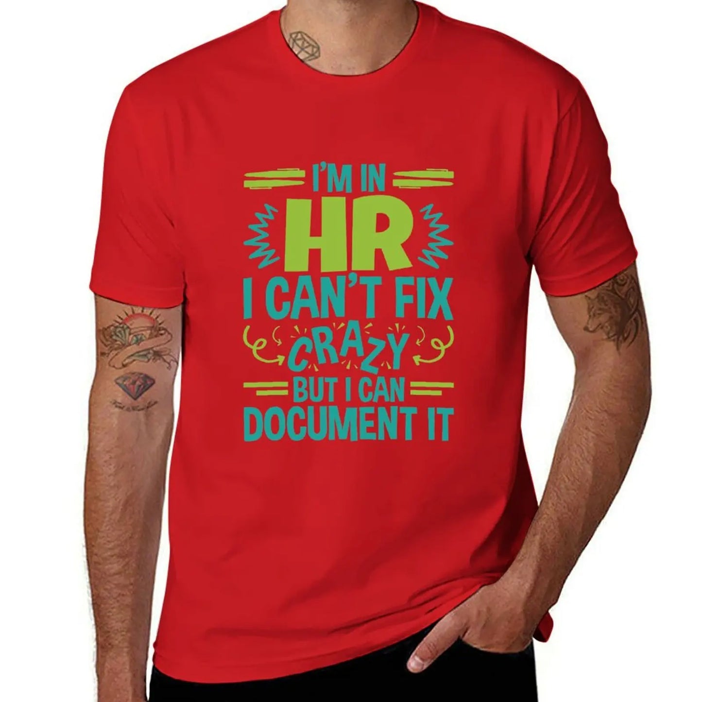 I'm In HR.I Can't Fix Crazy But I Can Document It T-Shirt blanks funnys sweat men t shirts