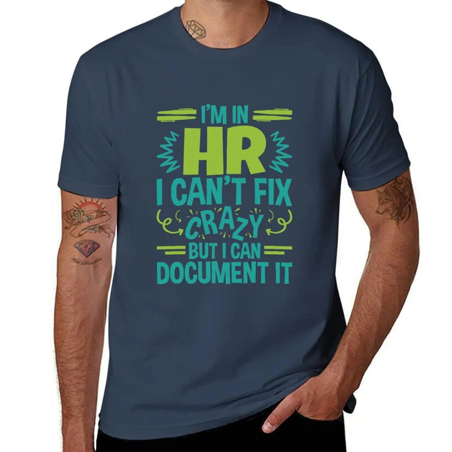 I'm In HR.I Can't Fix Crazy But I Can Document It T-Shirt blanks funnys sweat men t shirts